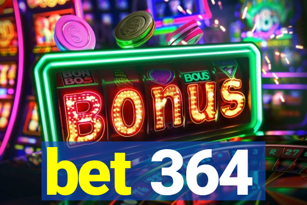 bet 364